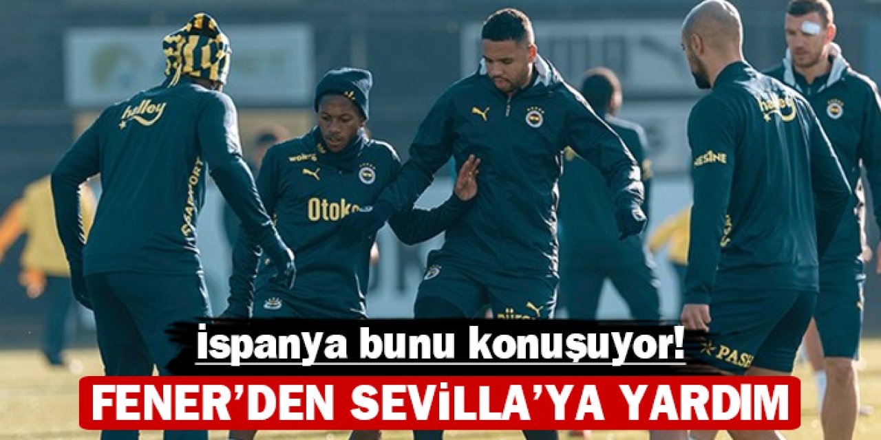 Fener'den Sevilla'ya yardım: İspanya bunu konuşuyor!