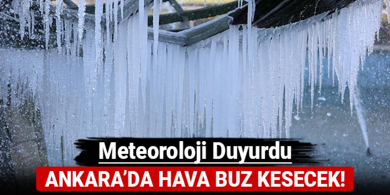 Meteoroloji duyurdu: Ankara'da hava buz kesecek!