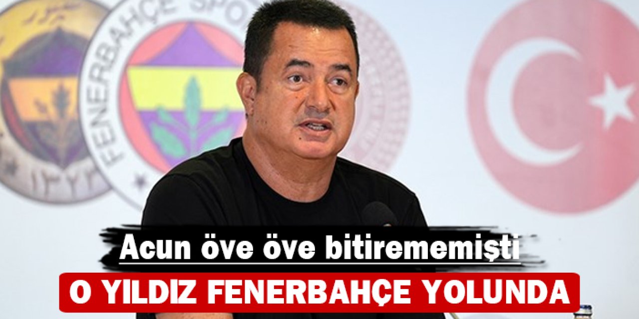 Acun öve öve bitirememişti: O yıldız Fenerbahçe yolunda