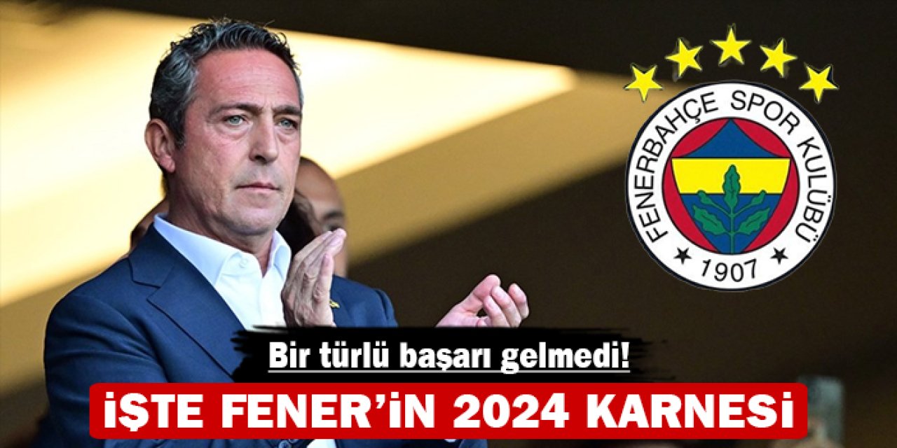 İşte Fener'in 2024 karnesi: Başarı bir türlü gelmedi