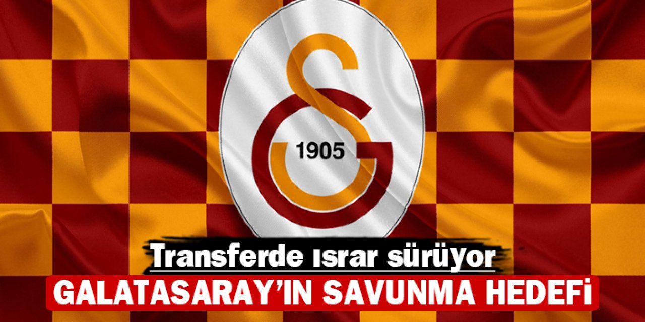 Galatasaray’ın savunma hedefi: Transferde ısrar sürüyor