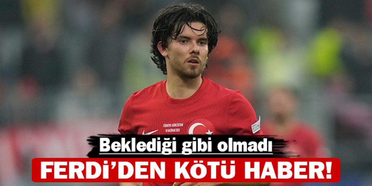 Ferdi'den kötü haber: Beklediği gibi olmadı