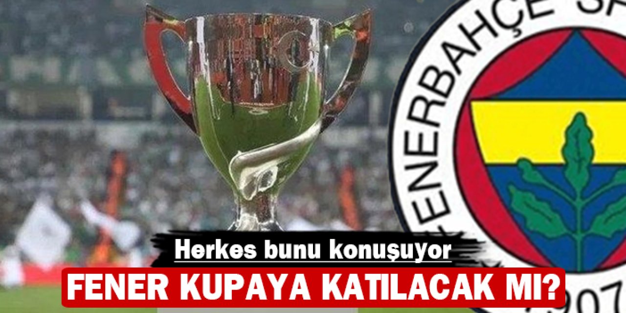 Fenerbahçe Türkiye Kupası kararını veriyor: Katılacak mı?