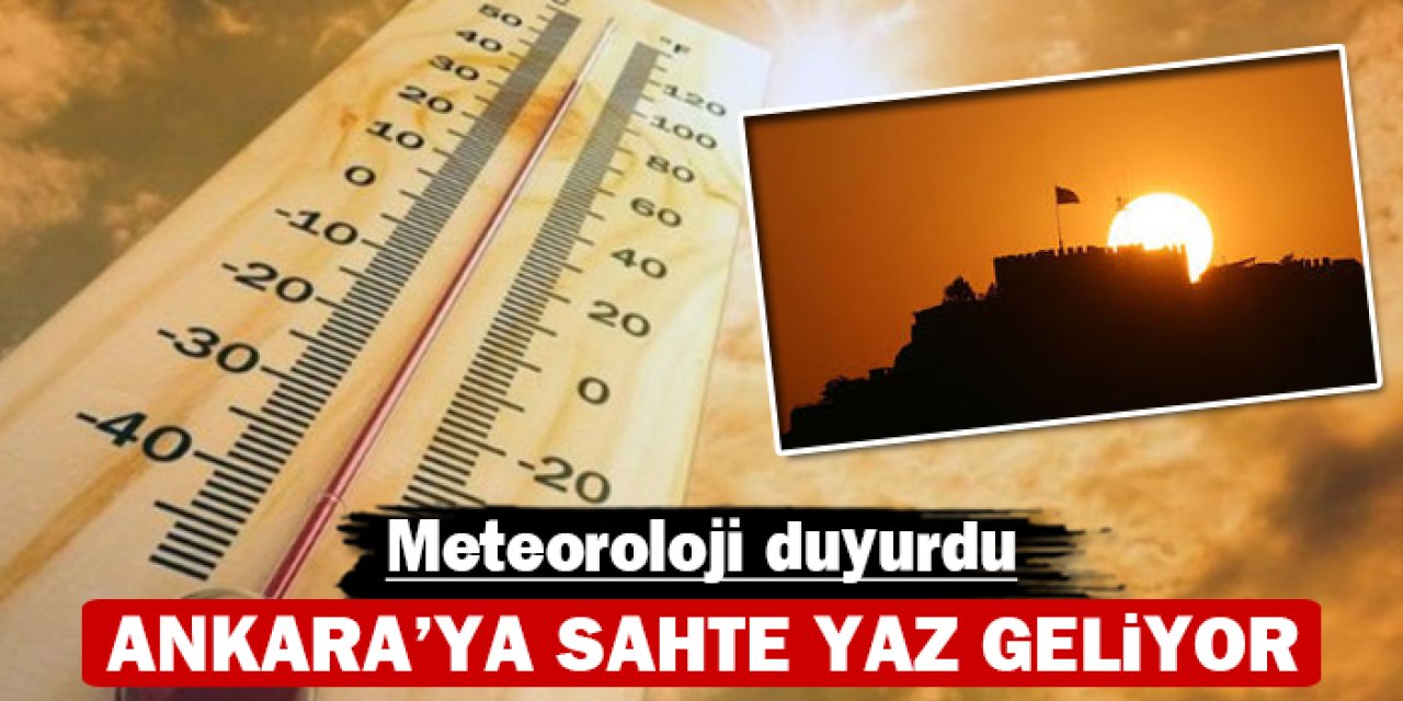 Ankara'ya sahte yaz geliyor: Meteoroloji duyurdu