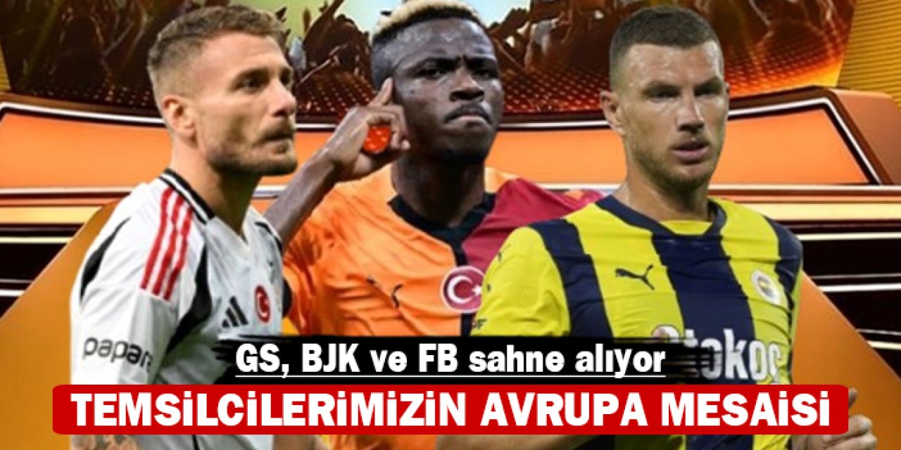 Temsilcilerimizin Avrupa mesaisi: Galatasaray, Beşiktaş ve Fenerbahçe sahne alıyor