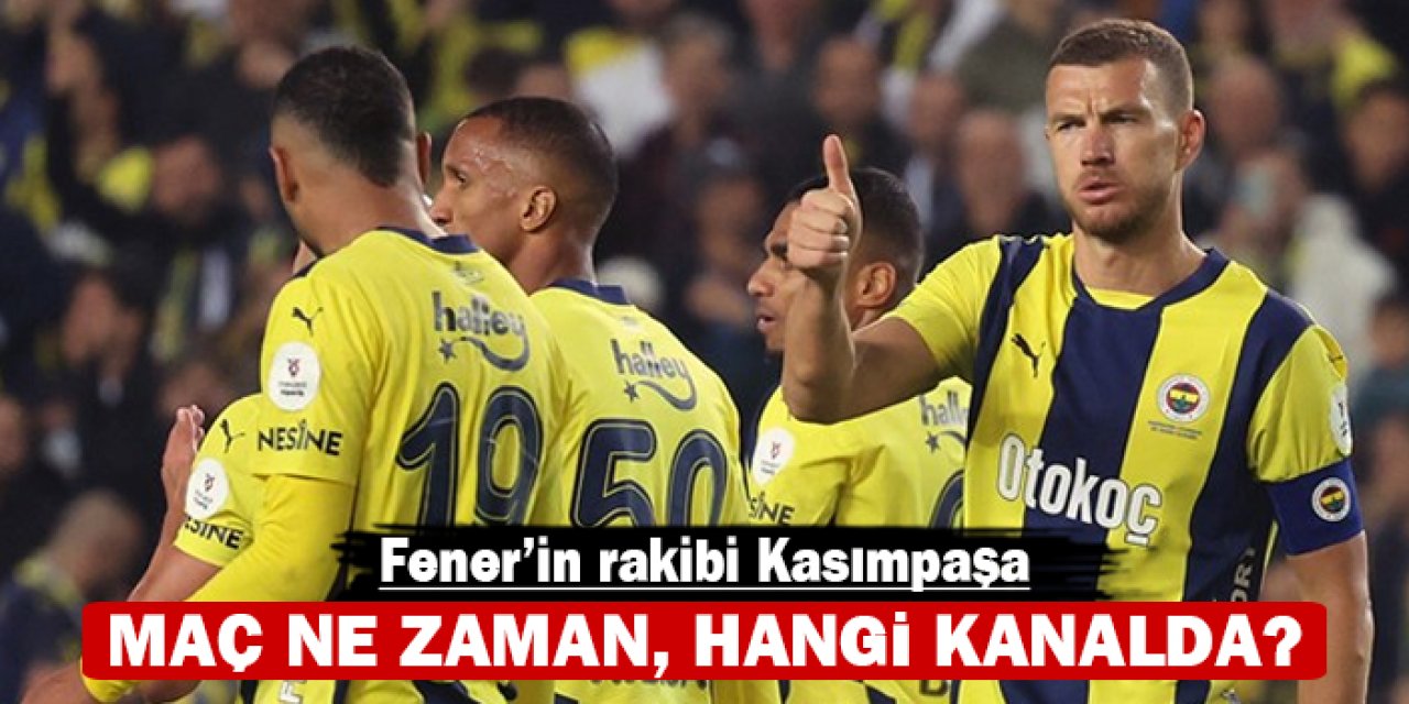 Fener'in maçı ne zaman, hangi kanalda? Rakibi Kasımpaşa