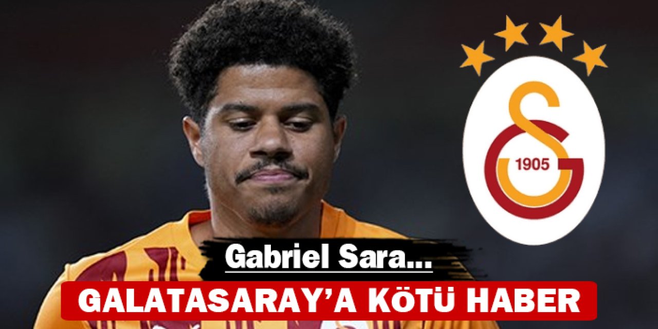 Galatasaray'a kötü haber: Gabriel Sara...