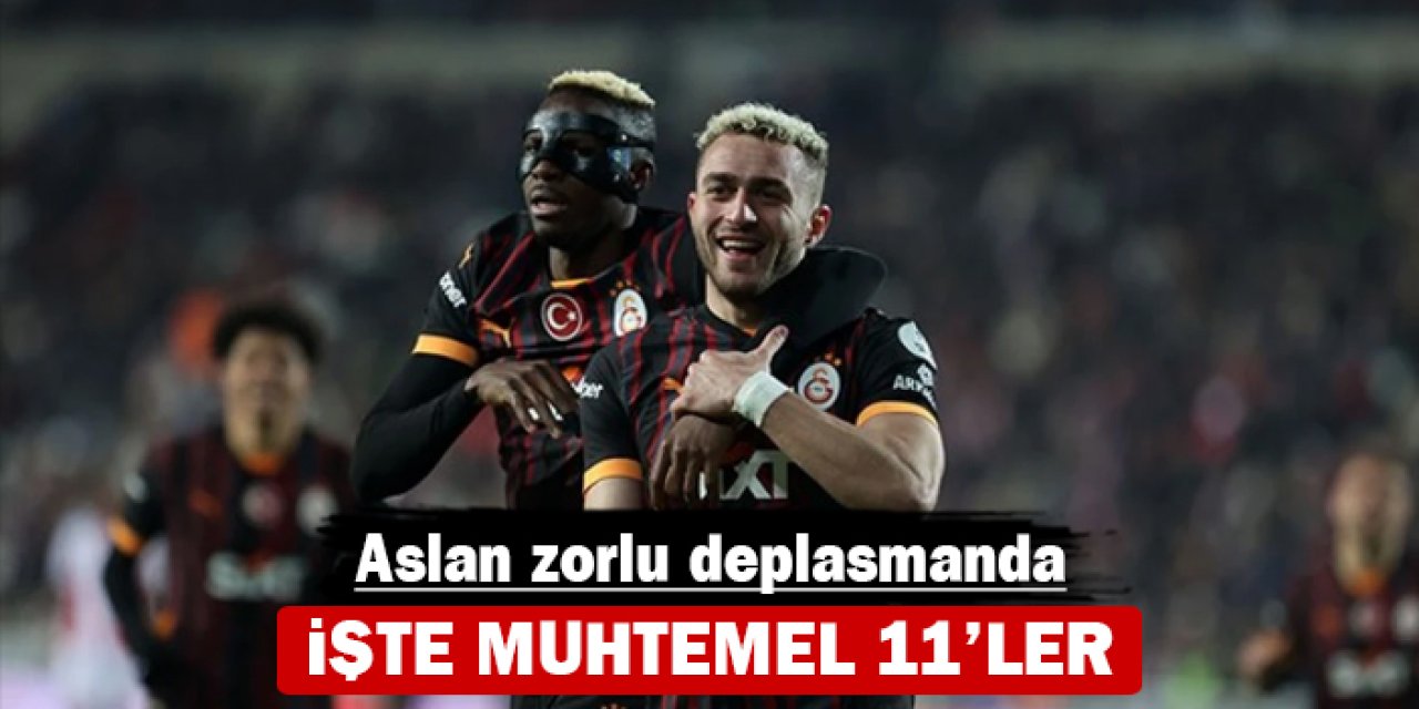 Aslan zorlu deplasmanda: İşte muhtemel 11'ler