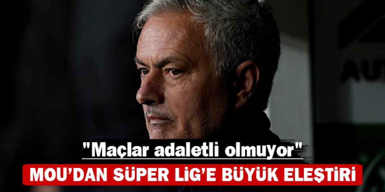 Mourinho'dan Süper Lig'e büyük eleştiri: "Maçlar adaletli olmuyor"