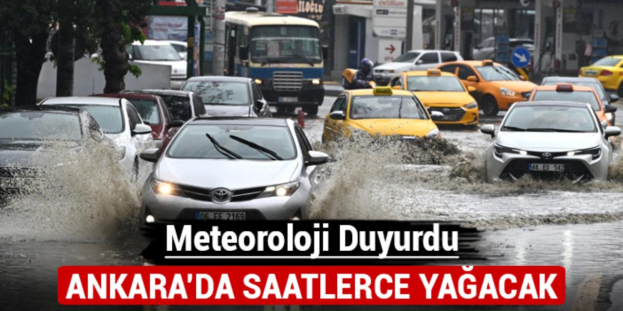 Meteoroloji duyurdu: Ankara'da saatlerce yağacak!