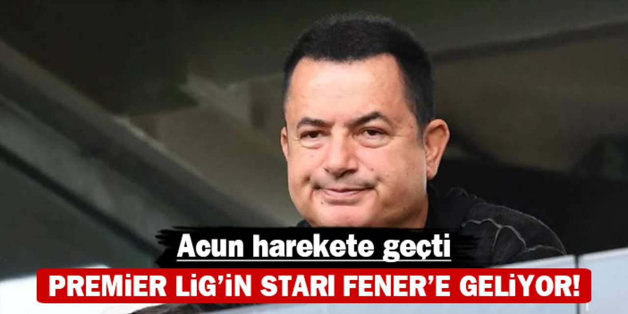 Acun harekete geçti: Premier Lig'in starı Fener'e geliyor!