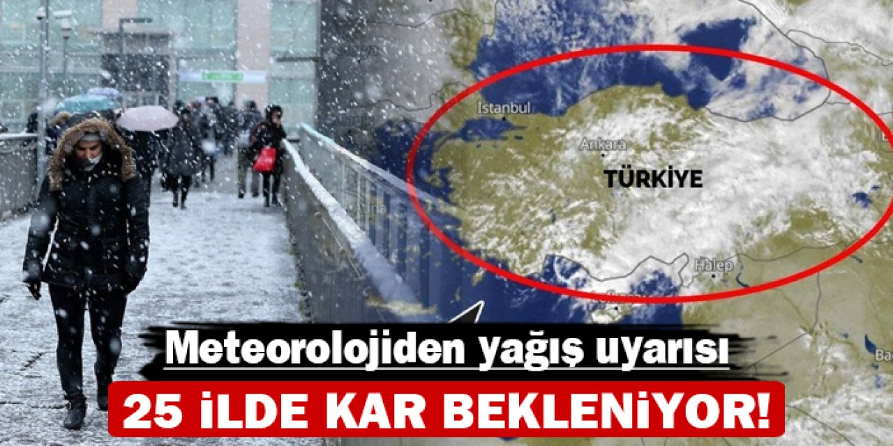 Meteoroloji'den yağışı uyarısı: 25 İlde kar kapıda