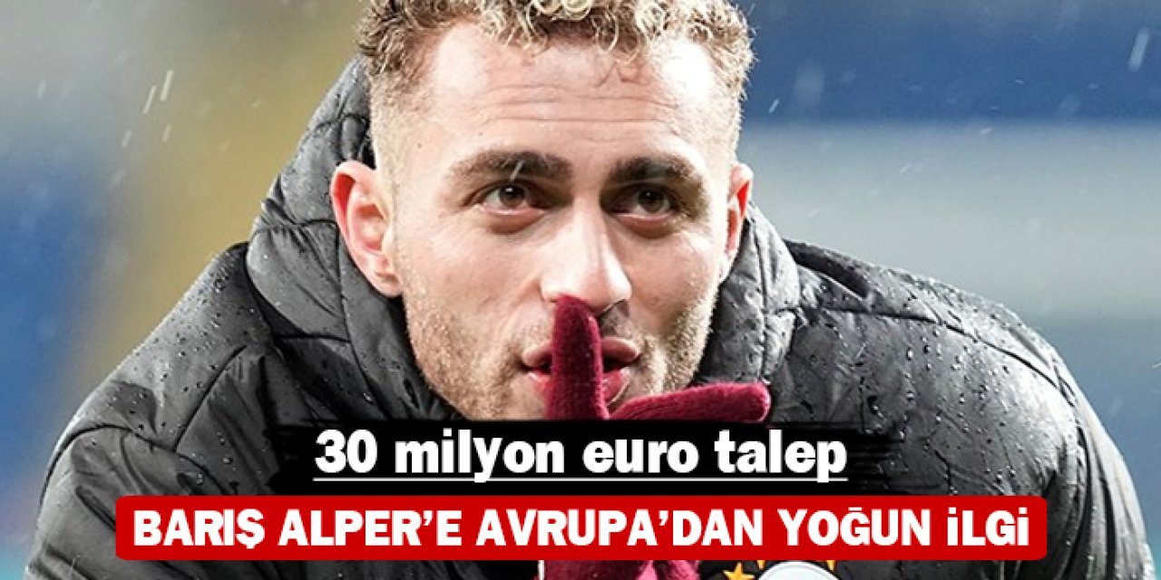 Barış Alper'e Avrupa’dan yoğun ilgi: 30 milyon euro talep