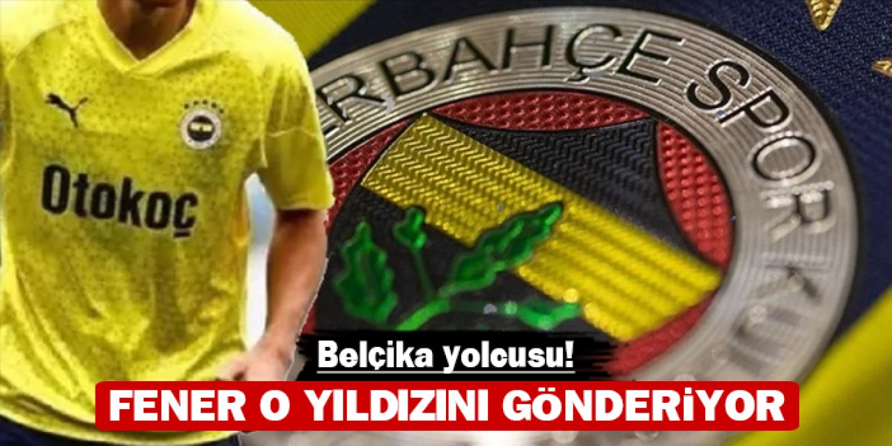 Fenerbahçe o yıldızını gönderiyor: Belçika yolcusu