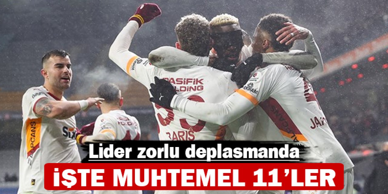 Lider zorlu deplasmanda: İşte muhtemel 11'ler