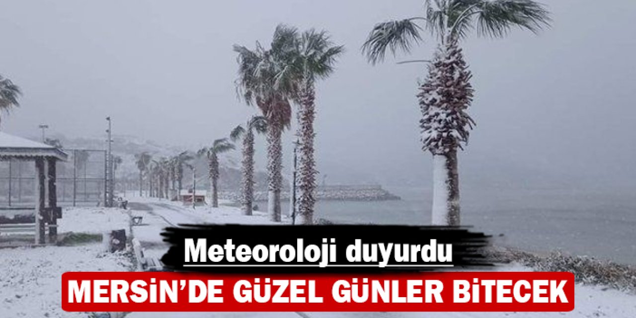 Mersin'de güzel günler bitiyor: Meteoroloji duyurdu