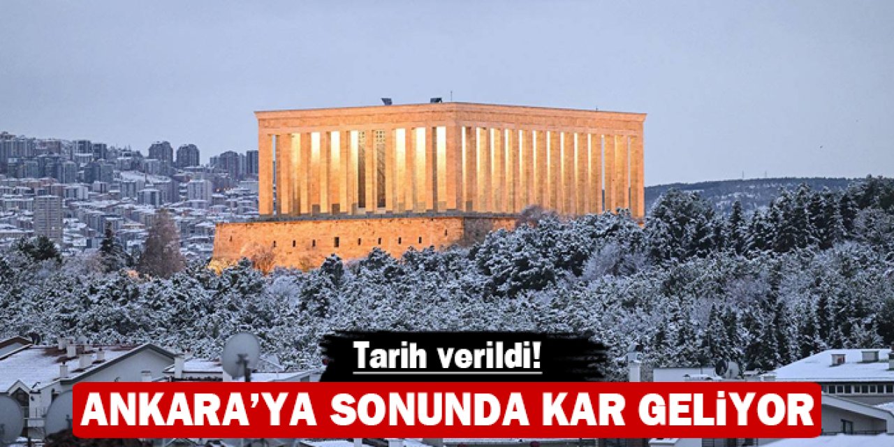 Ankara'ya sonunda kar geliyor: Tarih verildi