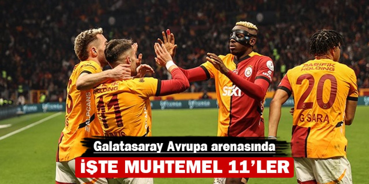 Galatasaray Avrupa arenasında: İşte muhtemel 11'ler