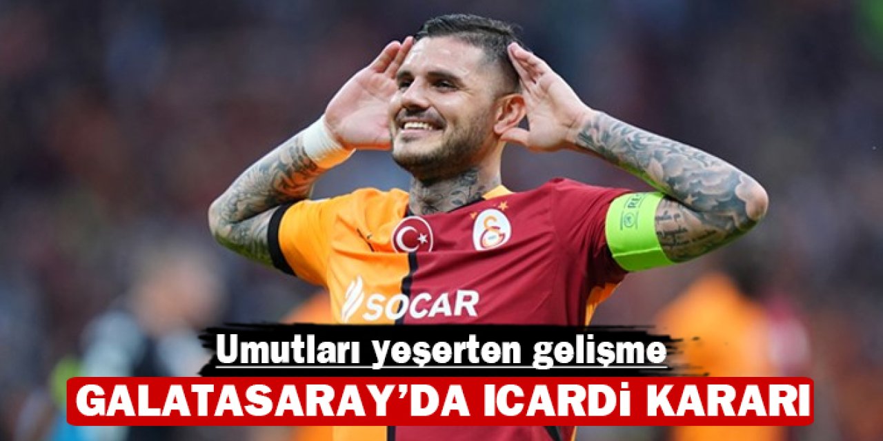 Galatasaray'da Icardi kararı: Umutları yeşerten gelişme