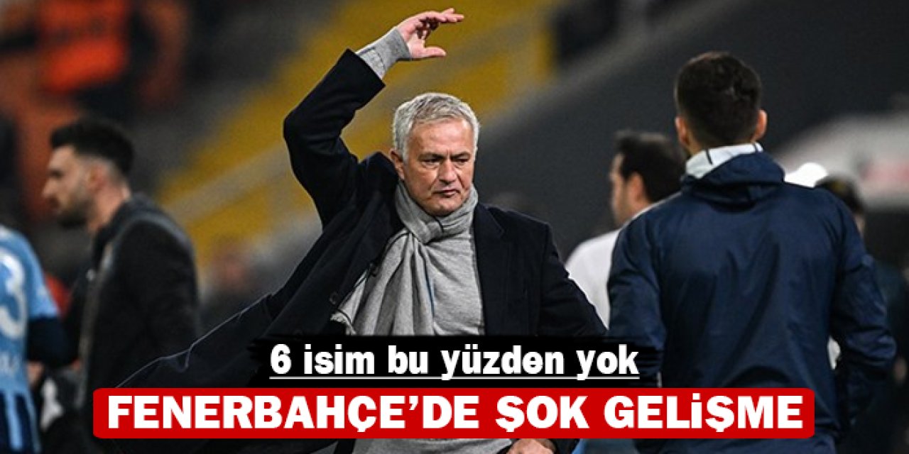 6 isim bu yüzden yok: Fenerbahçe'de şok gelişme