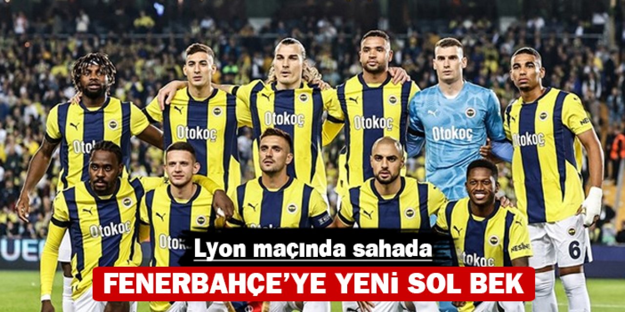 Fenerbahçe'de sol bek krizi: Lyon maçı için sürpriz karar