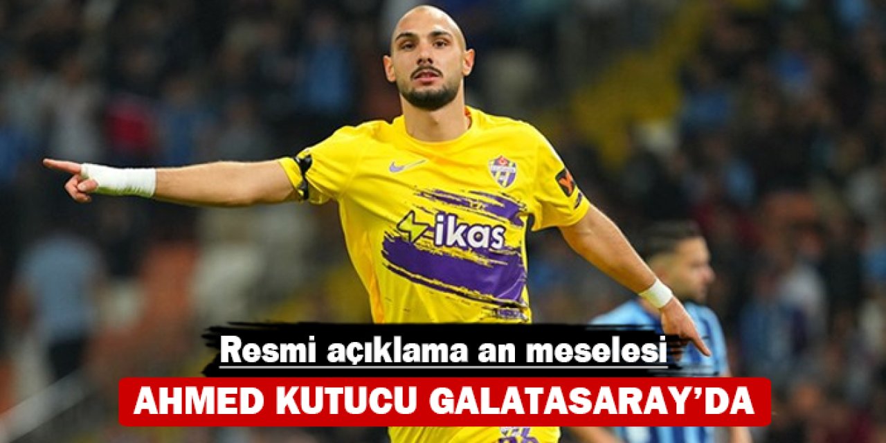 Ahmed Kutucu Galatasaray’da: Resmi açıklama an meselesi