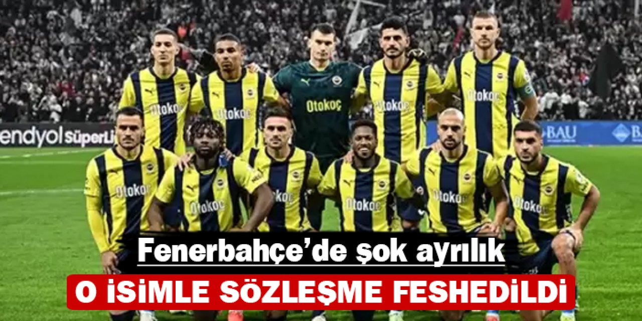 Fenerbahçe'de şok ayrılık: O isimle sözleşme feshedildi