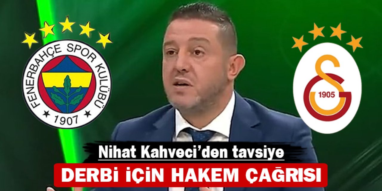 Nihat Kahveci'den tavsiye: Derbi için hakem çağrısı