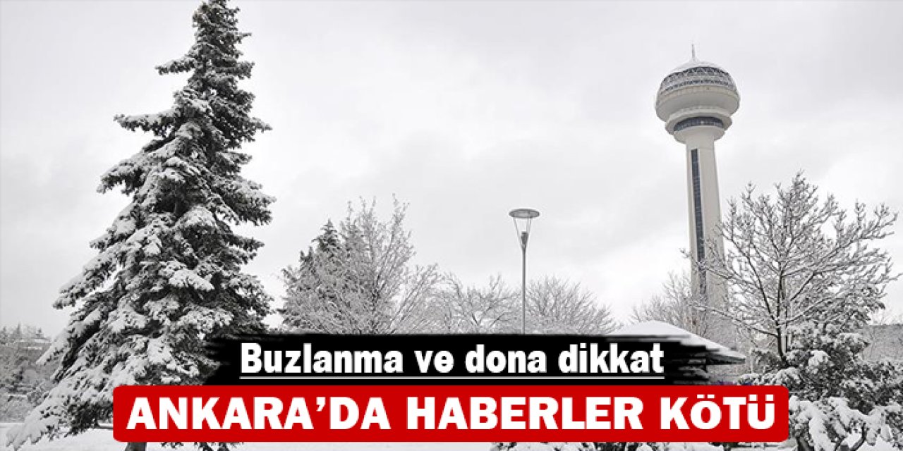 Ankara'da haberler kötü: Buzlanma ve dona dikkat