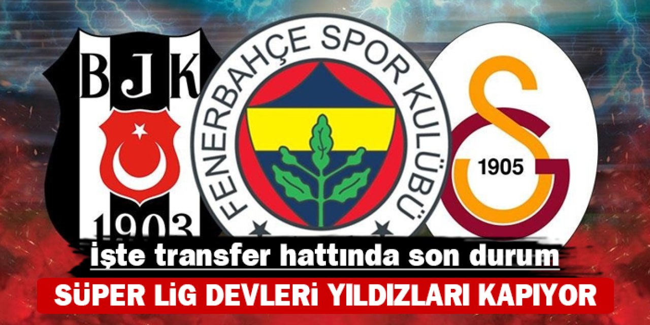 İşte transfer hattında son durum: Süper Lig devleri yıldızları kapıyor