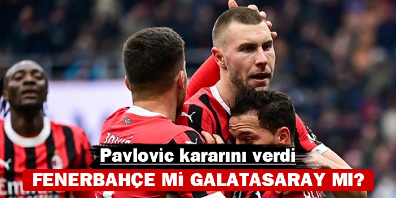 Pavlovic kararını verdi: Fenerbahçe mi, Galatasaray mı?