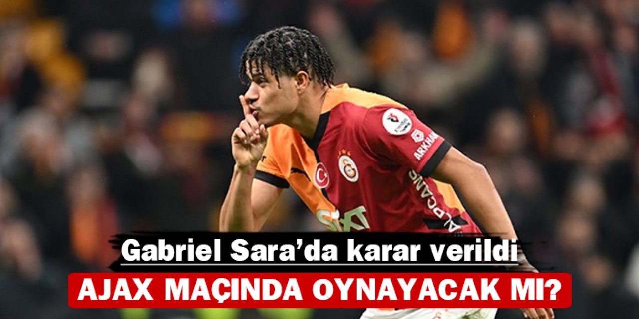 Gabriel Sara'da karar verildi: Ajax maçında oynayacak mı?