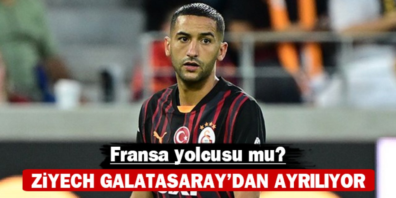 Hakim Ziyech Galatasaray’dan ayrılıyor: Fransa yolcusu mu?