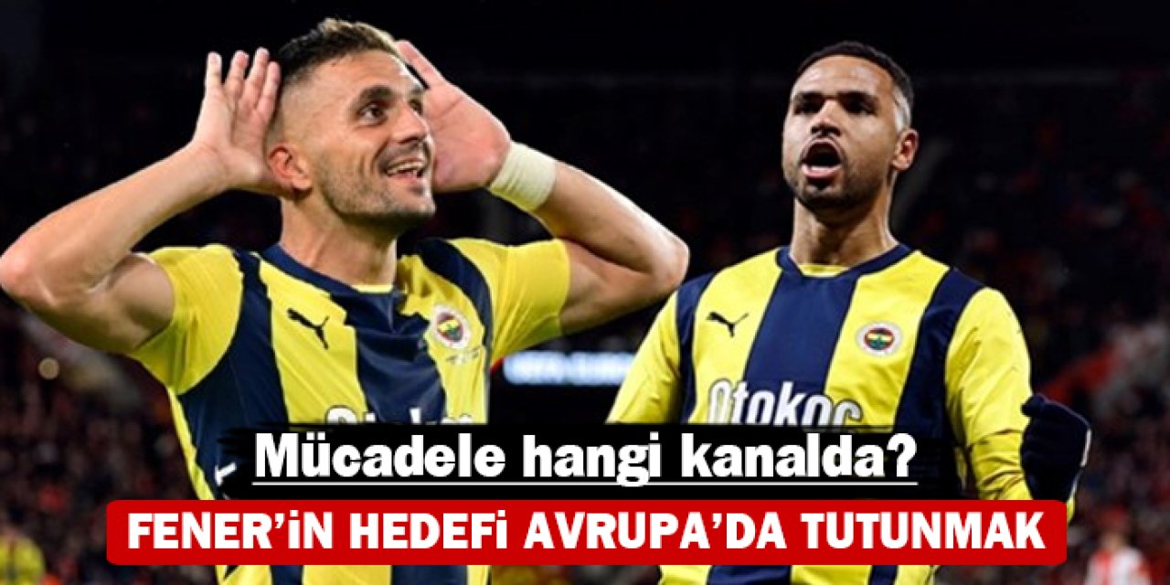 Fener'in hedefi Avrupa'da tutunmak:  Maç hangi kanalda?