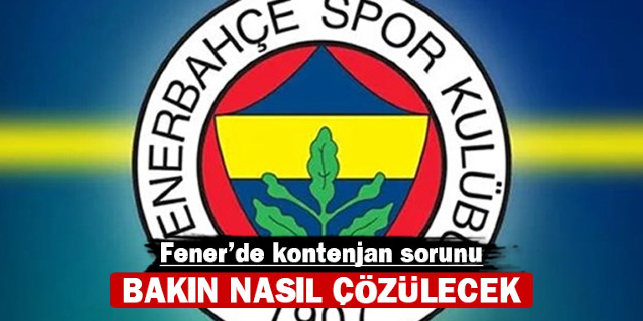 Fener'de kontenjan sorunu: Bakın nasıl çözülecek