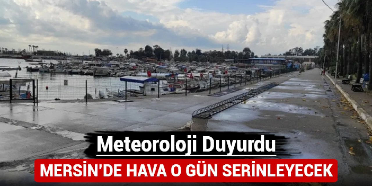 Meteoroloji duyurdu: Mersin'de o güne dikkat!