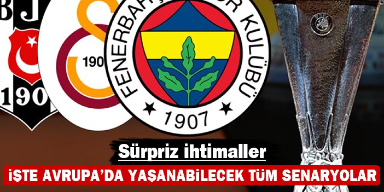 İşte Avrupa'da yaşanabilecek tüm senaryolar: Sürpriz ihtimaller