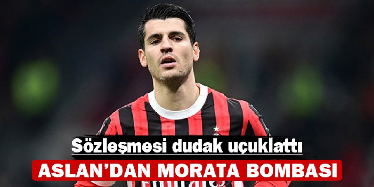 Aslan'dan Morata bombası: Anlaşma çok yakın