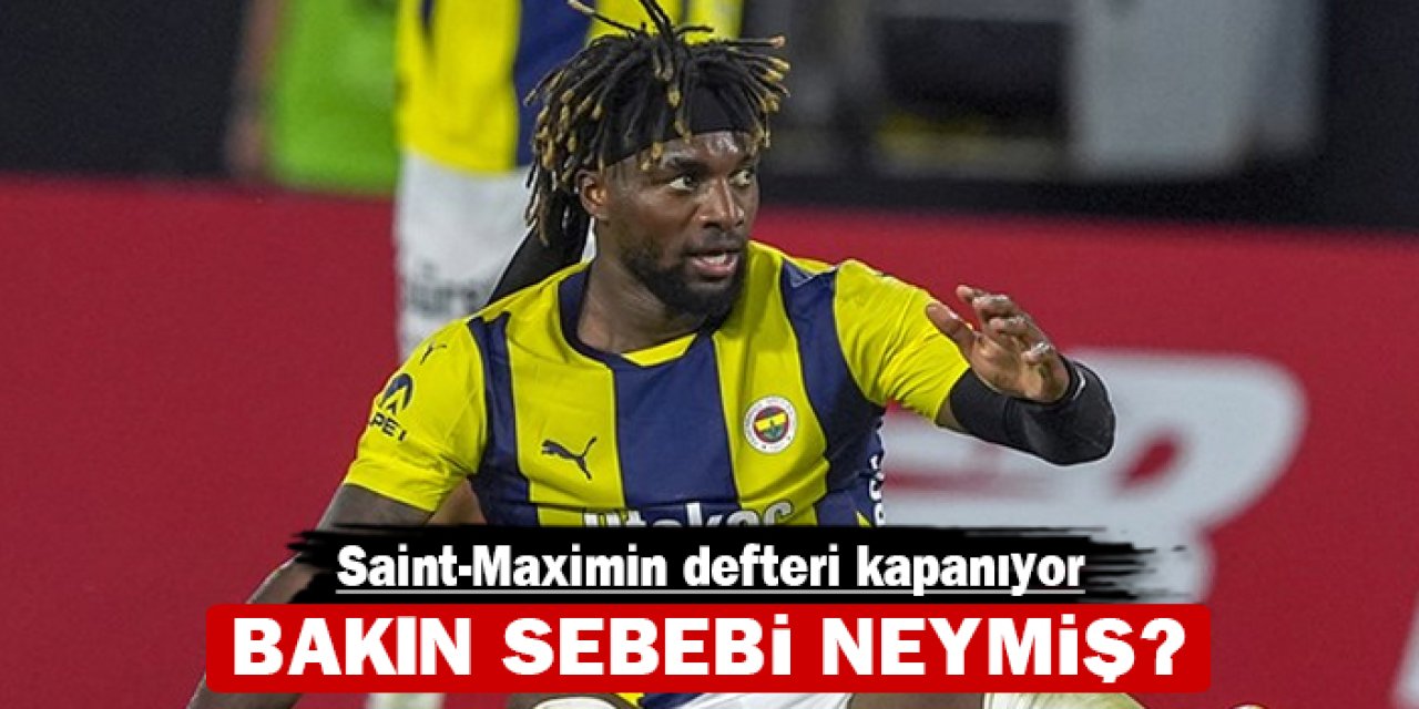 Fenerbahçe'de Saint-Maximin defteri kapanıyor: İşte sebebi...