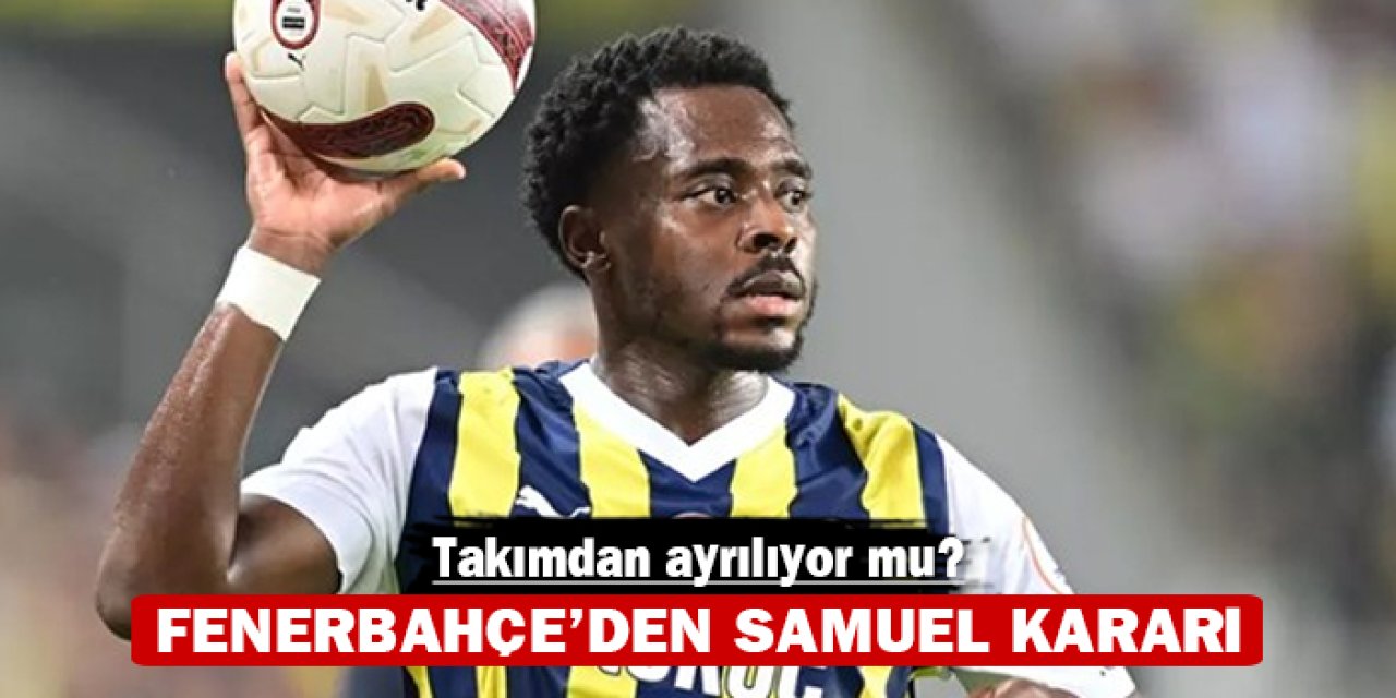 Fenerbahçe'den Samuel kararı: Takımdan ayrılıyor mu?