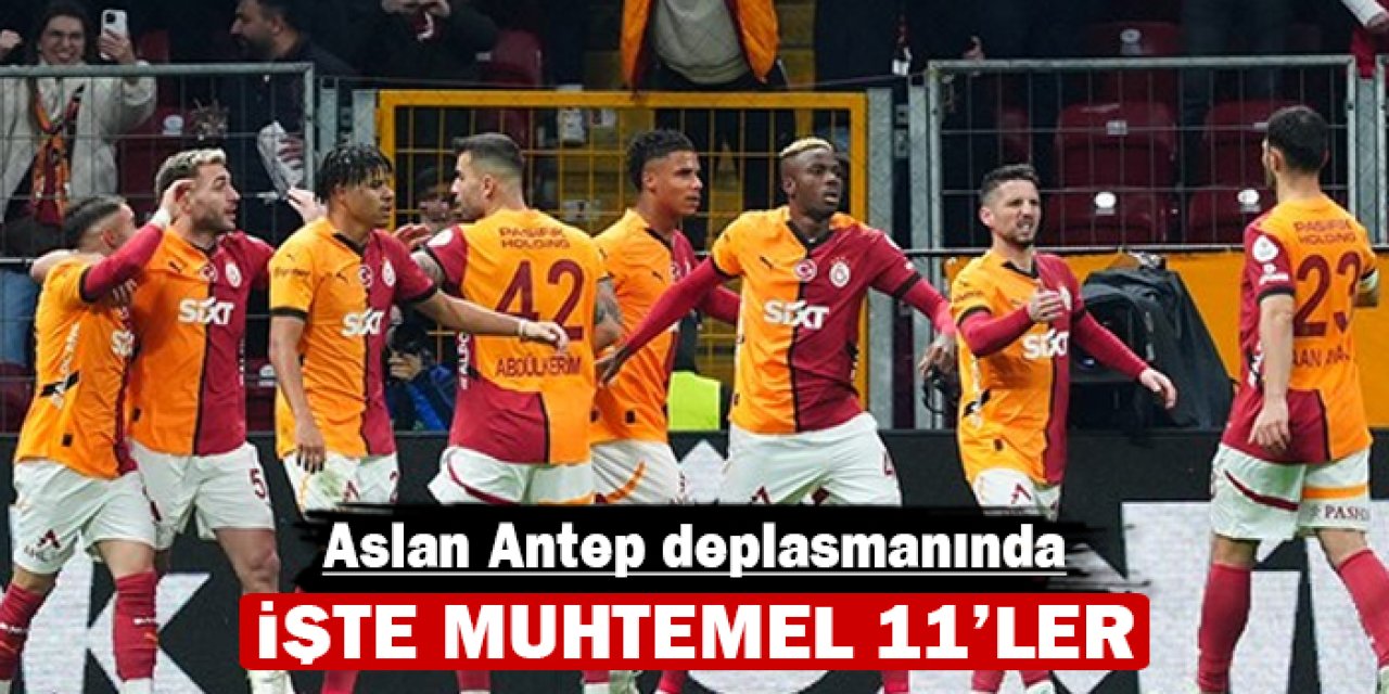 Galatasaray Antep deplasmanında: İşte muhtemel 11'ler