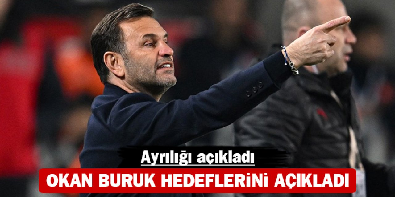 Okan Buruk hedeflerini açıkladı: Ayrılığı açıkladı