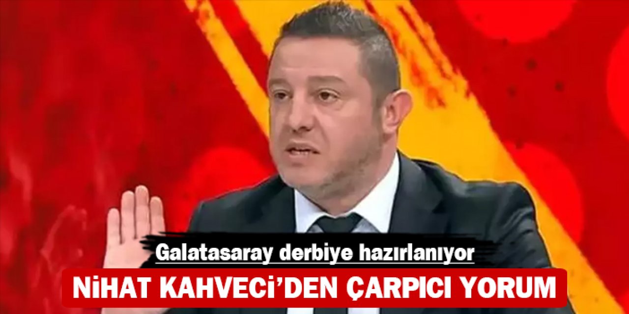 Nihat Kahveci'den çarpıcı yorum: Galatasaray derbiye hazırlanıyor