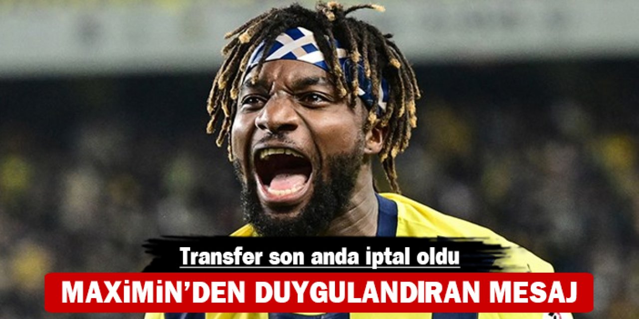 Maximin'den duygulandıran mesaj: Transfer son anda iptal oldu