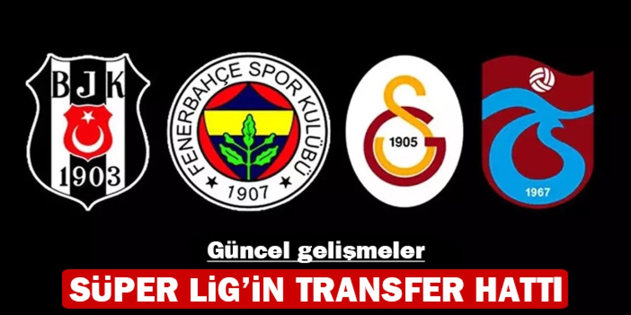 Süper Lig ve Avrupa'nın transfer hattı: Güncel gelişmeler