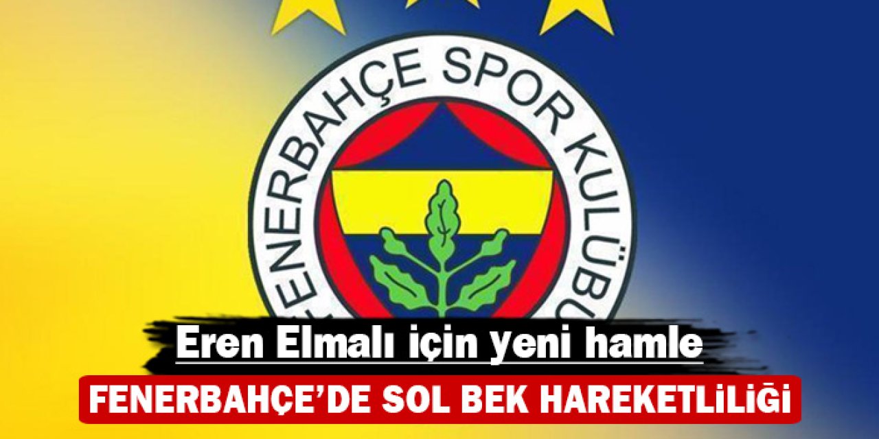 Fenerbahçe’de sol bek hareketliliği: Eren Elmalı için yeni hamle