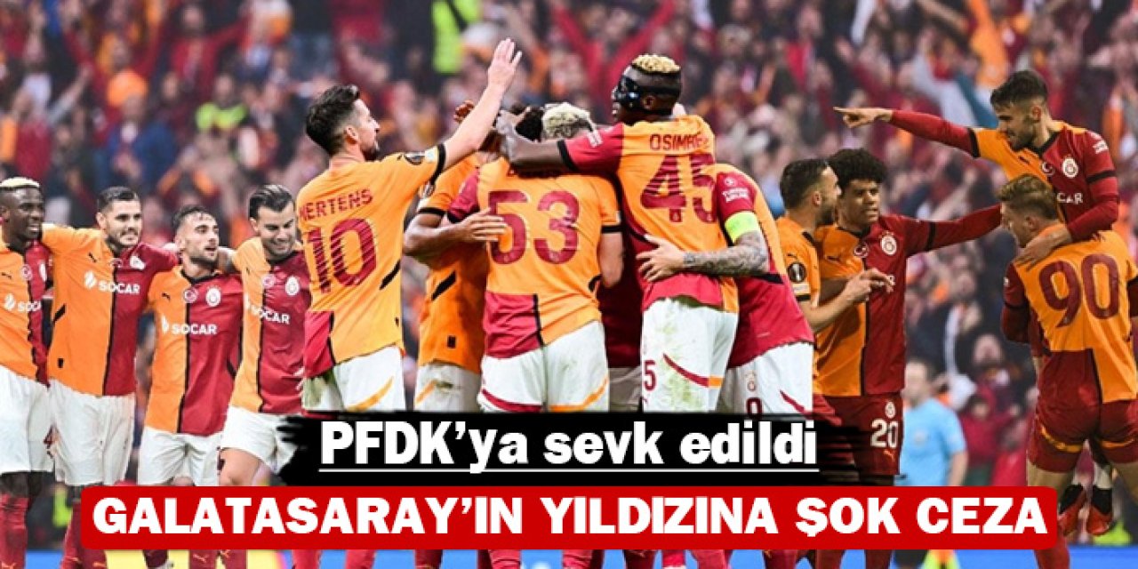 Galatasaray'ın yıldızına şok ceza: PFDK'ya sevk edildi