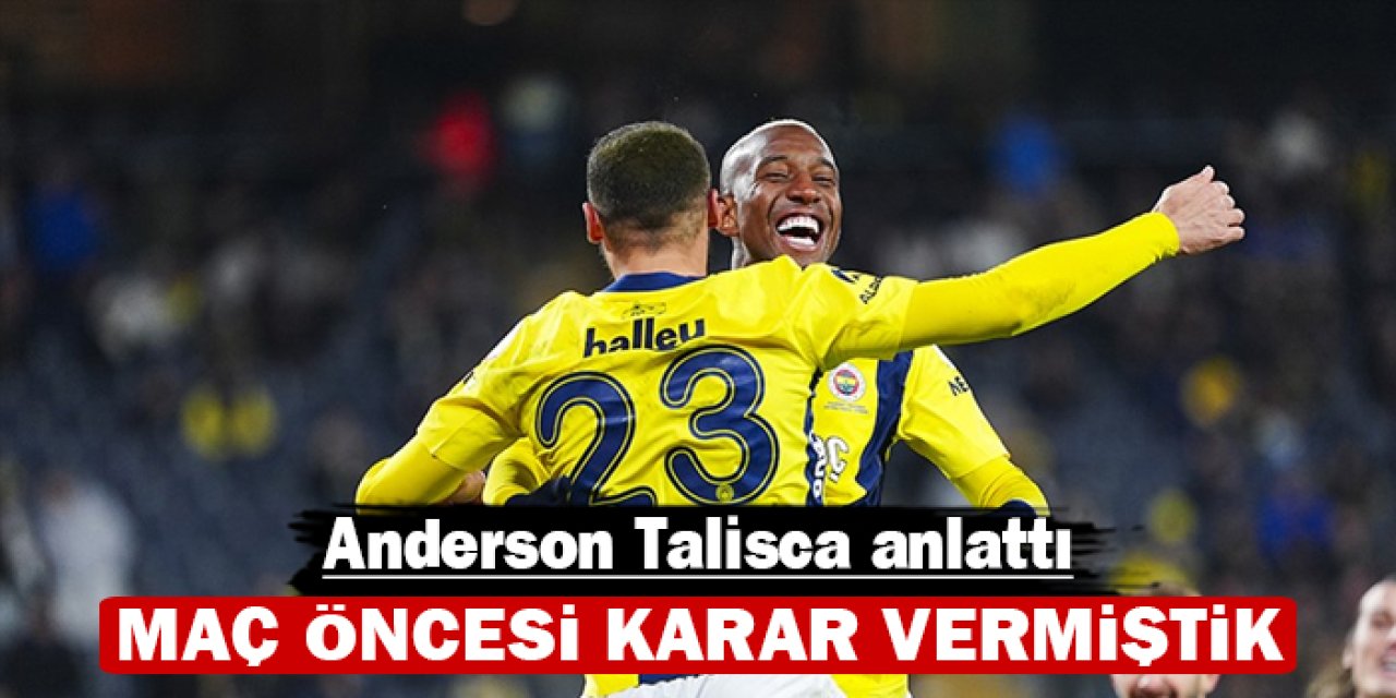 Anderson Talisca anlattı: Maç öncesi karar vermiştik