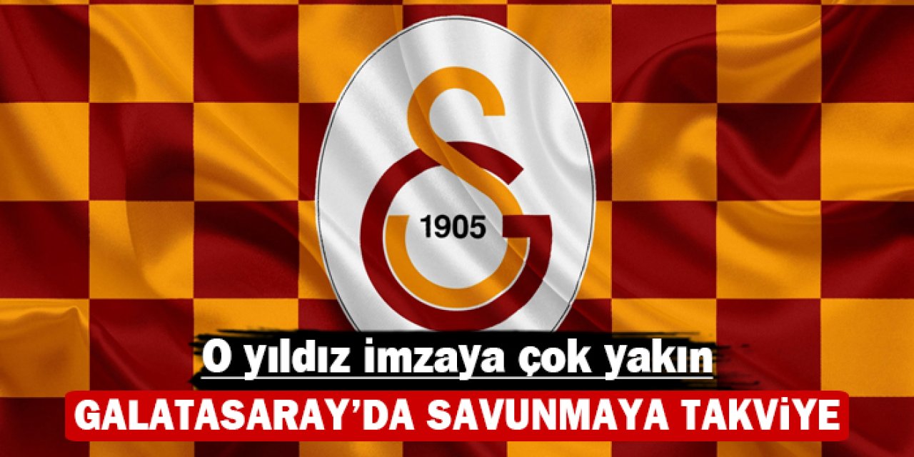 Galatasaray’da savunmaya takviye: O yıldız imzaya çok yakın