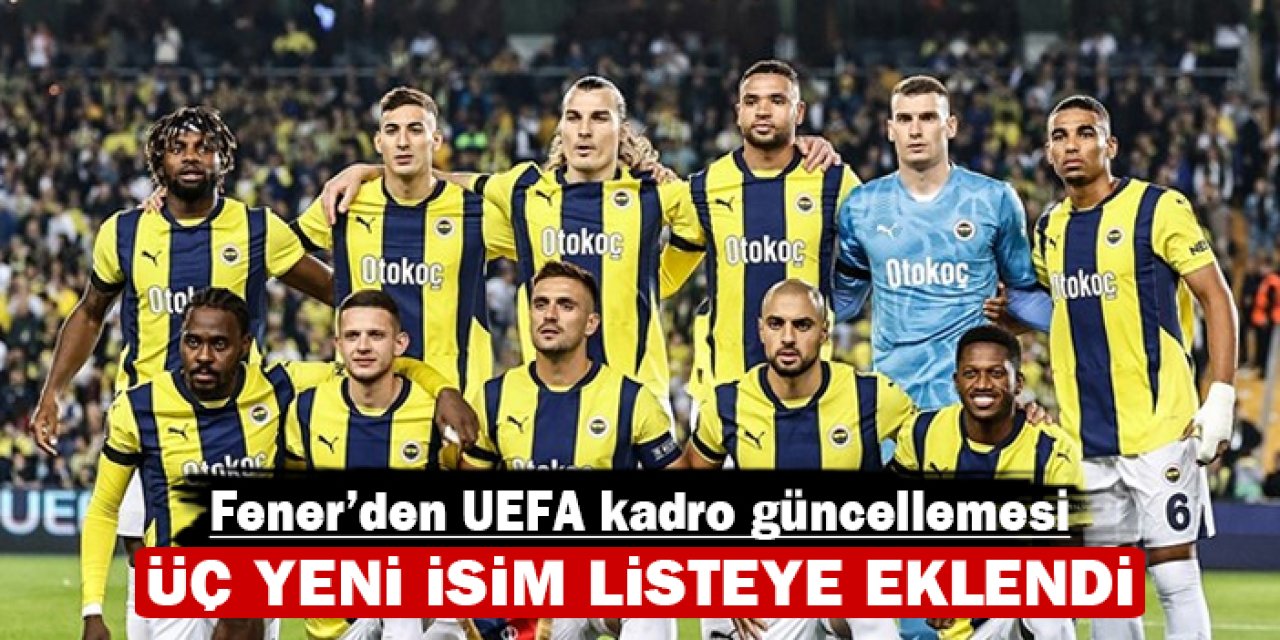 Fenerbahçe'den UEFA kadro güncellemesi: Üç yeni isim listeye eklendi